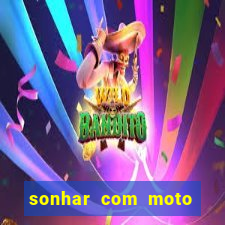 sonhar com moto roubada jogo do bicho